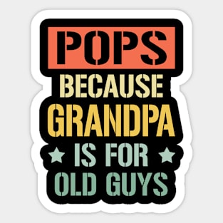 pops because grandpa is for old guys Sticker